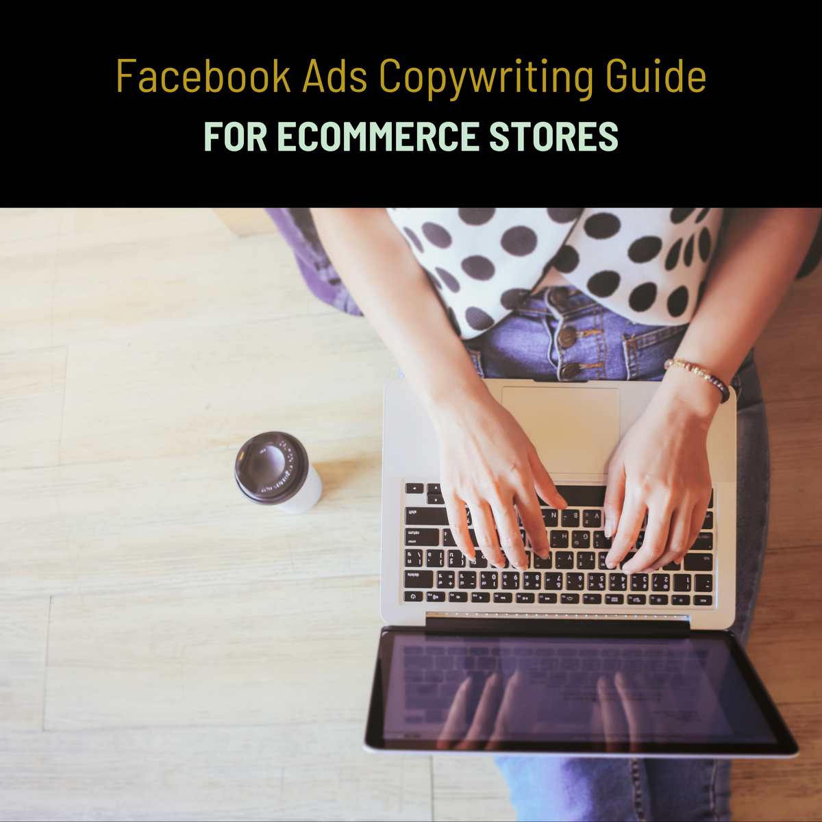 Copywriting Guide For Ecommerce Facebook Ads